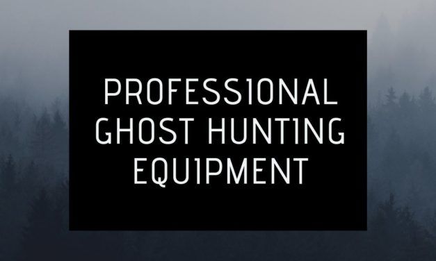 Professional Ghost Hunting Equipment – A Comprehensive List (2022)